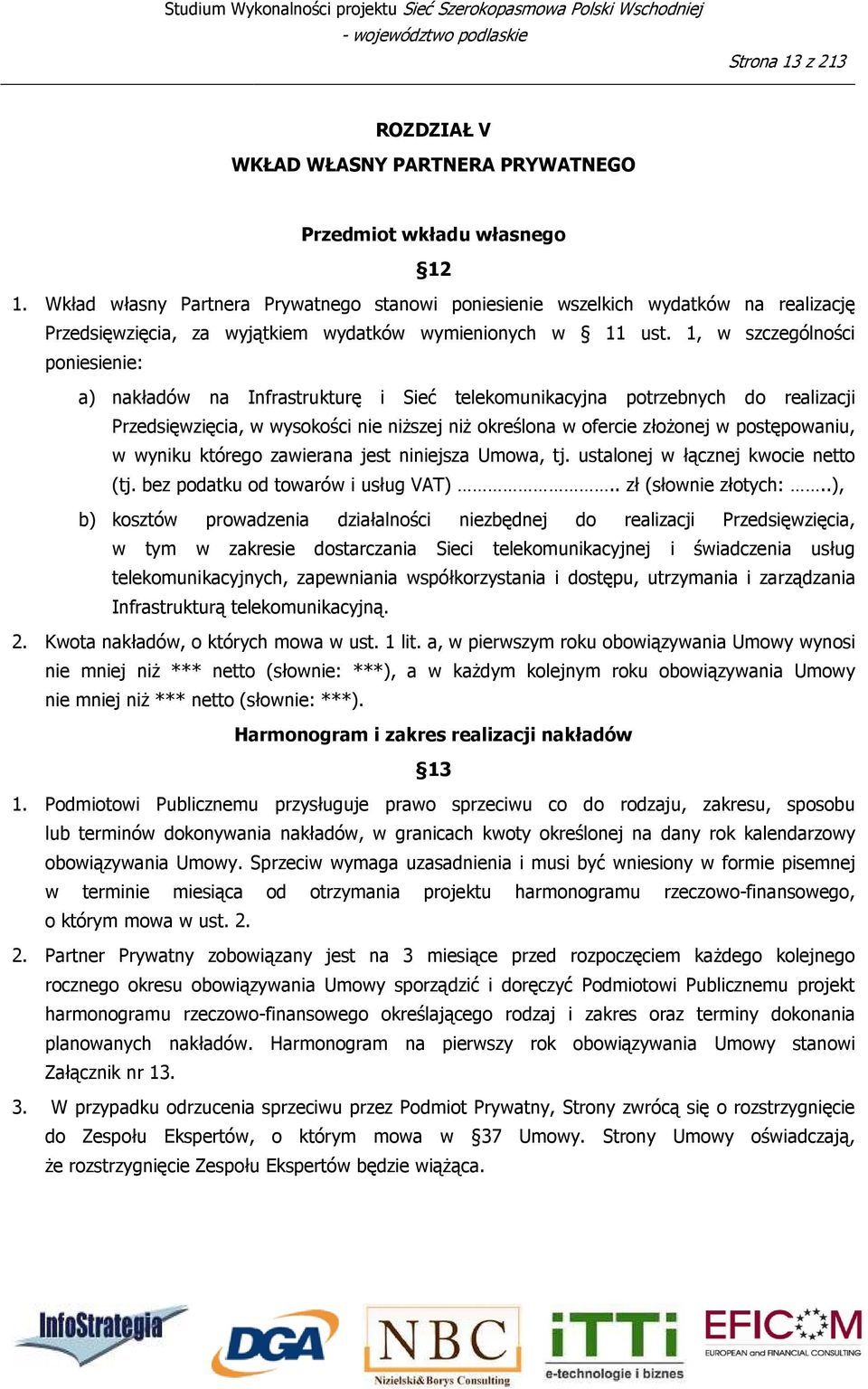 1, w szczególności poniesienie: a) nakładów na Infrastrukturę i Sieć telekomunikacyjna potrzebnych do realizacji Przedsięwzięcia, w wysokości nie niższej niż określona w ofercie złożonej w