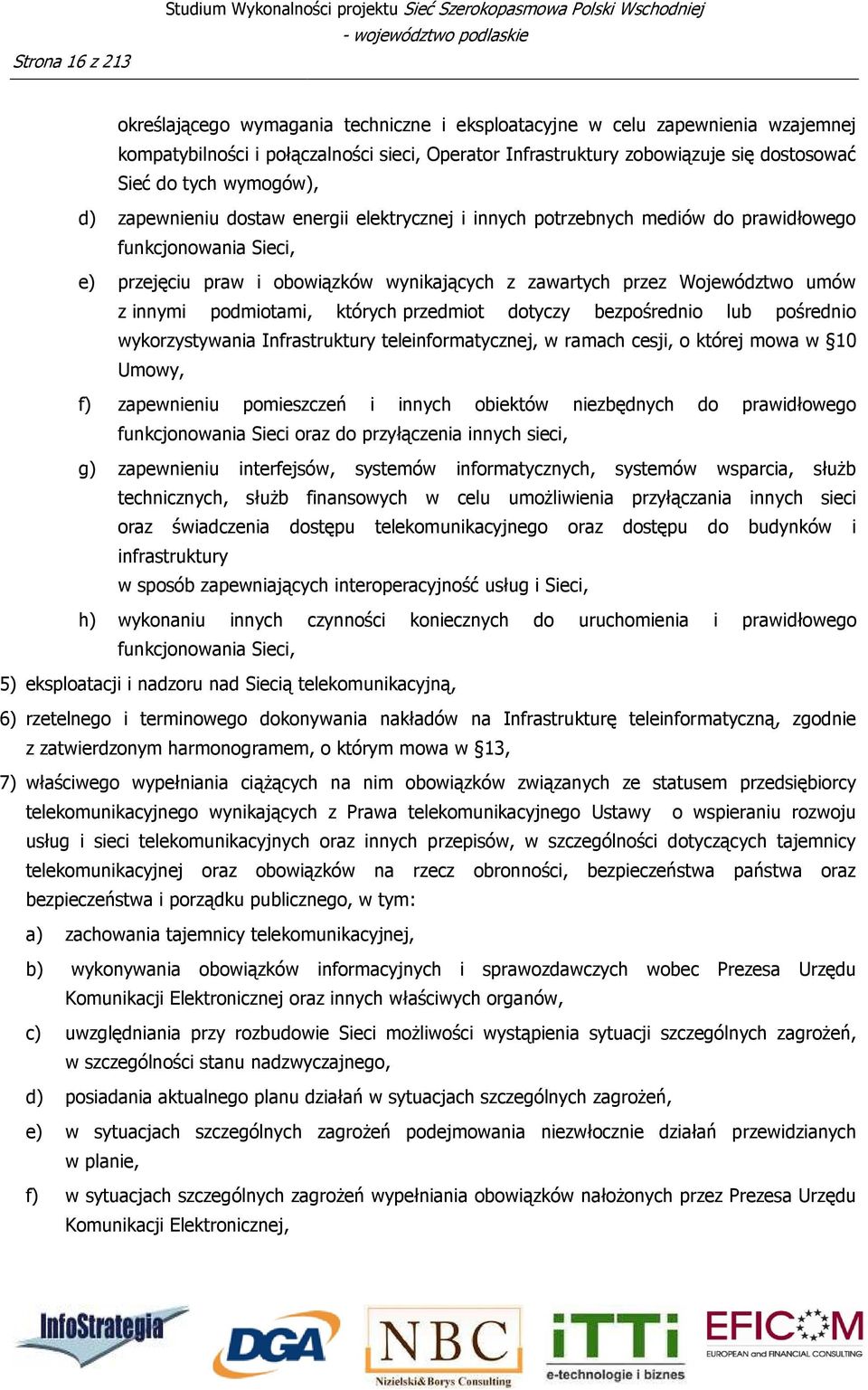 przejęciu praw i obowiązków wynikających z zawartych przez Województwo umów z innymi podmiotami, których przedmiot dotyczy bezpośrednio lub pośrednio wykorzystywania Infrastruktury