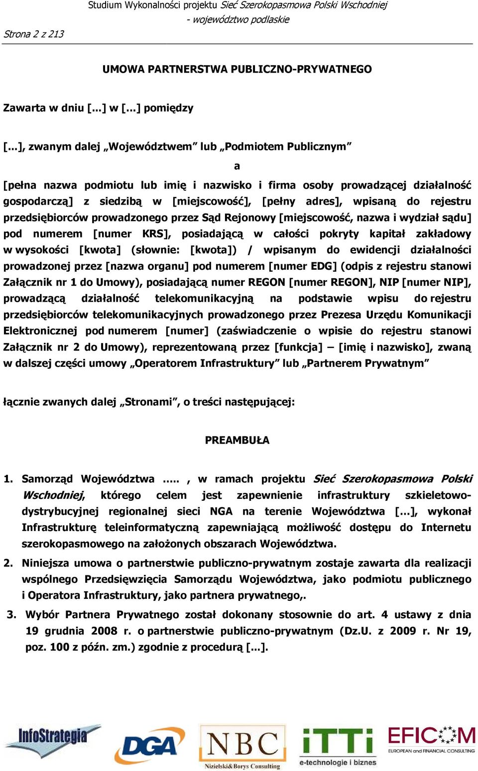 wpisaną do rejestru przedsiębiorców prowadzonego przez Sąd Rejonowy [miejscowość, nazwa i wydział sądu] pod numerem [numer KRS], posiadającą w całości pokryty kapitał zakładowy w wysokości [kwota]