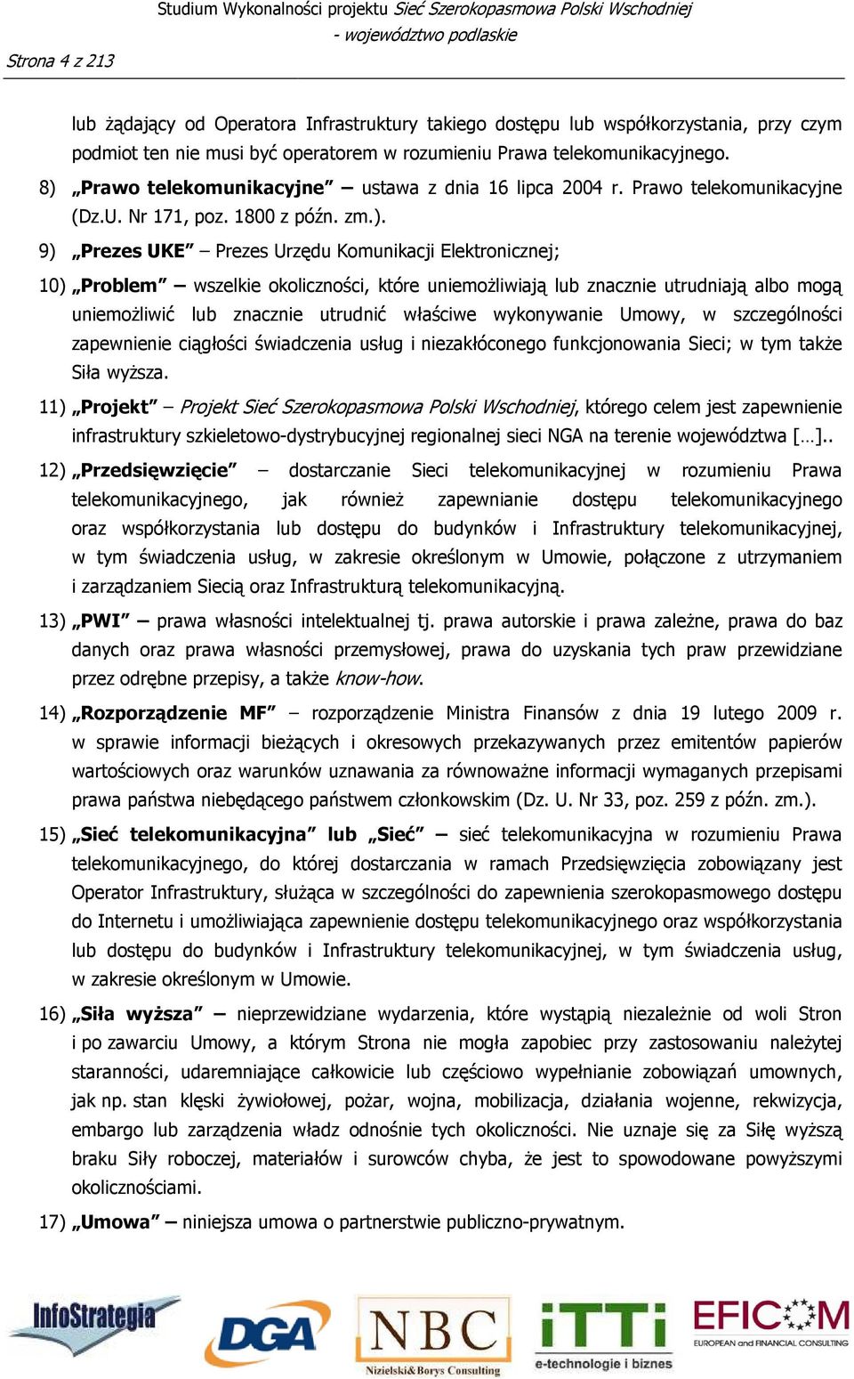 Prawo telekomunikacyjne ustawa z dnia 16 lipca 2004 r. Prawo telekomunikacyjne (Dz.U. Nr 171, poz. 1800 z późn. zm.).