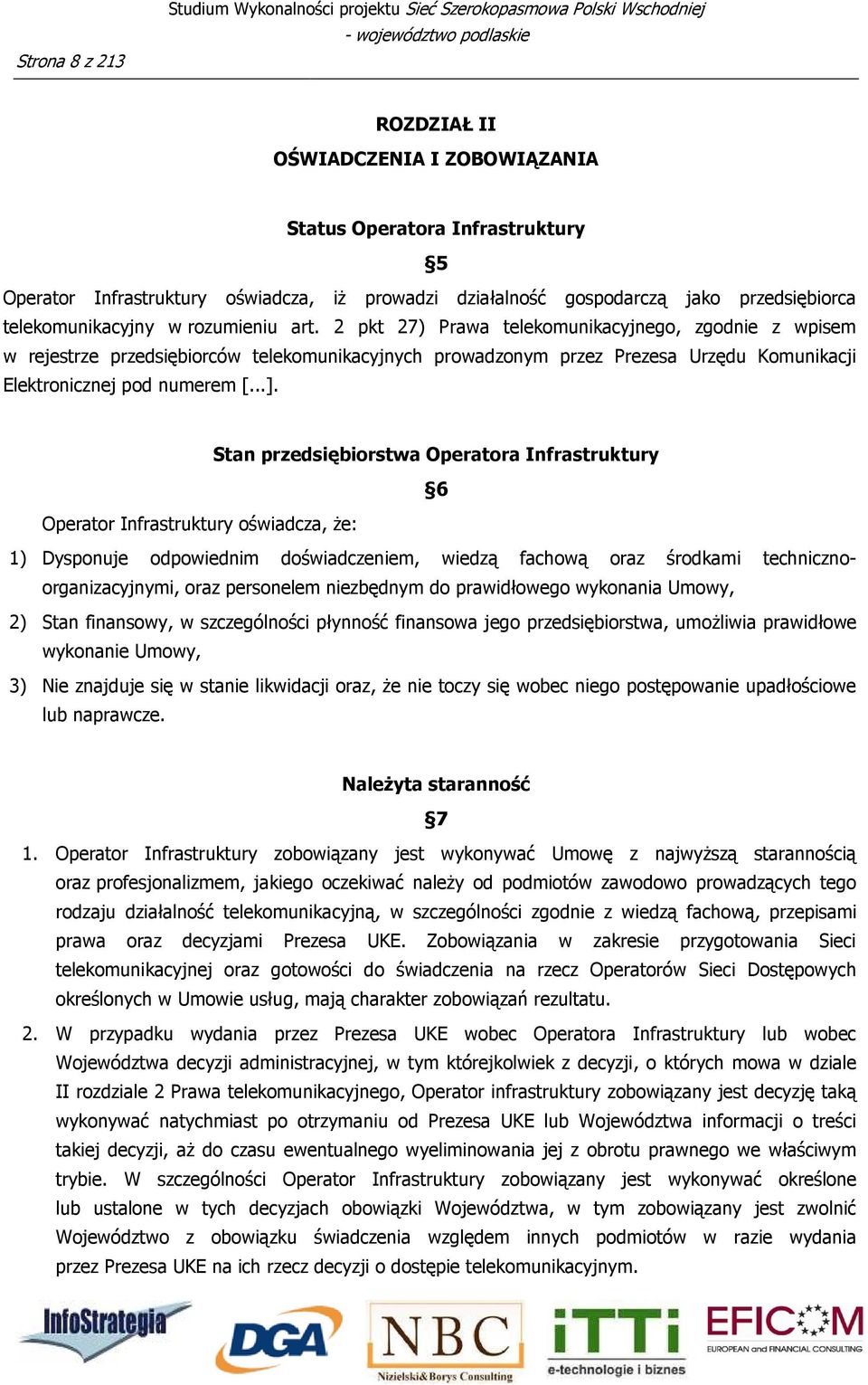2 pkt 27) Prawa telekomunikacyjnego, zgodnie z wpisem w rejestrze przedsiębiorców telekomunikacyjnych prowadzonym przez Prezesa Urzędu Komunikacji Elektronicznej pod numerem [...].