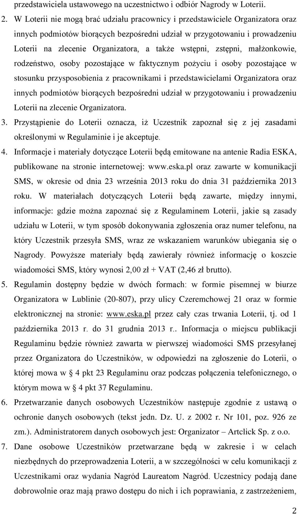 wstępni, zstępni, małżonkowie, rodzeństwo, osoby pozostające w faktycznym pożyciu i osoby pozostające w stosunku przysposobienia z pracownikami i przedstawicielami Organizatora oraz innych podmiotów