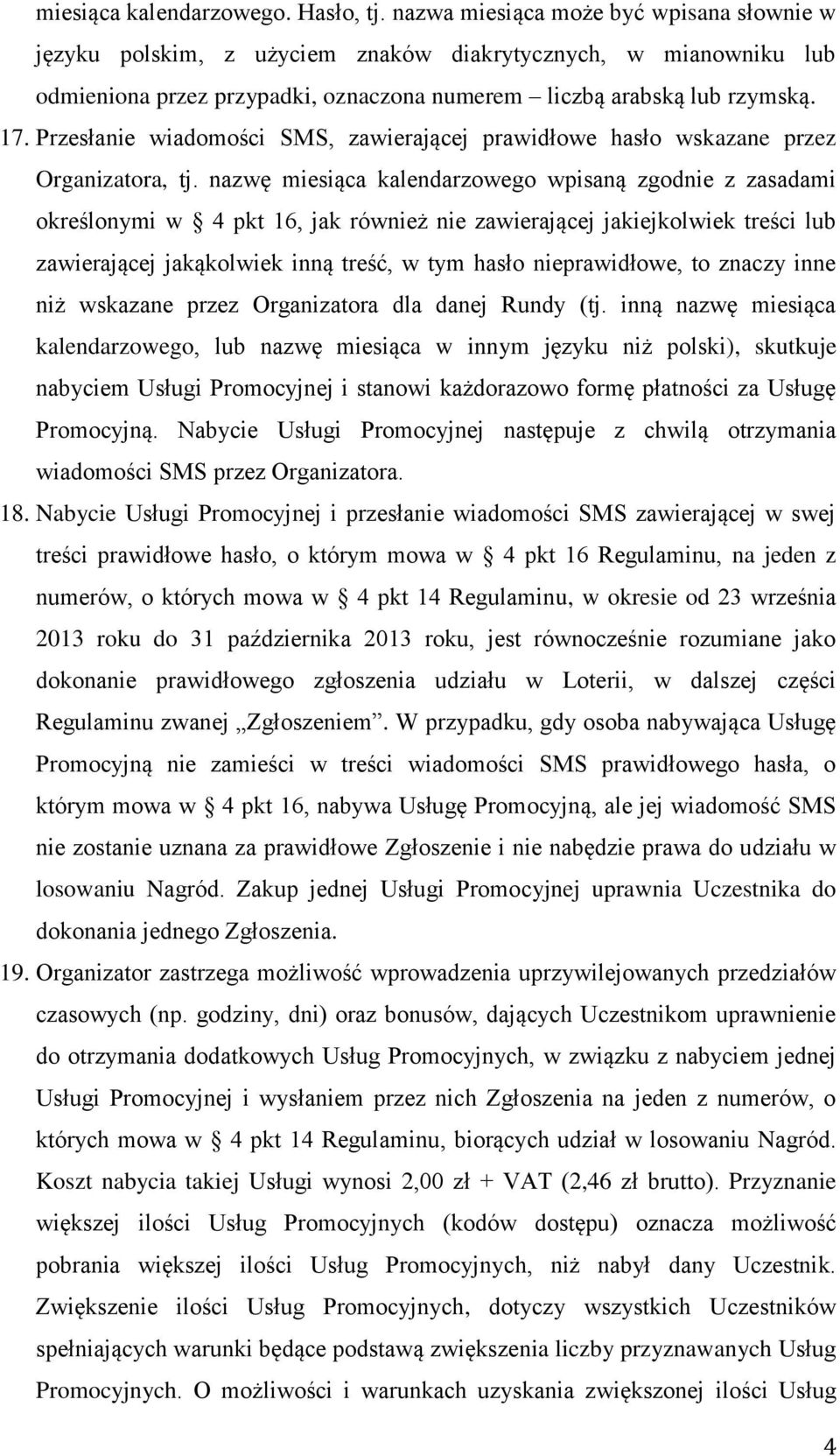 Przesłanie wiadomości SMS, zawierającej prawidłowe hasło wskazane przez Organizatora, tj.