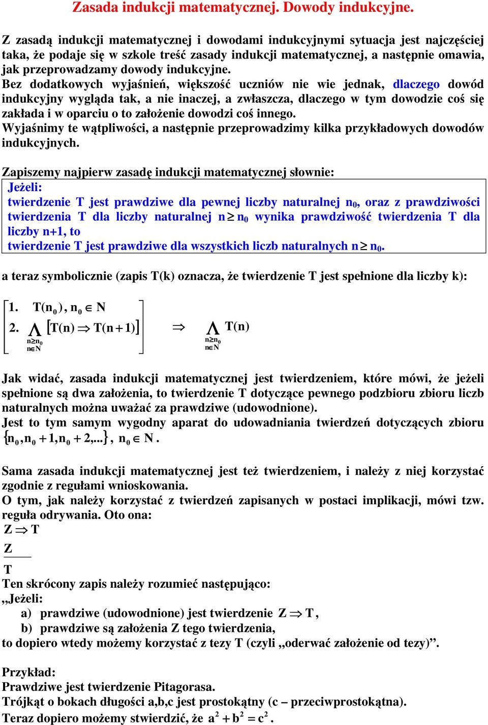 zakłada i w oparciu o to założeie dowodzi coś iego Wyjaśimy te wątpliwości, a astępie przeprowadzimy kilka przykładowych dowodów idukcyjych Zapiszemy ajpierw zasadę idukcji matematyczej słowie: