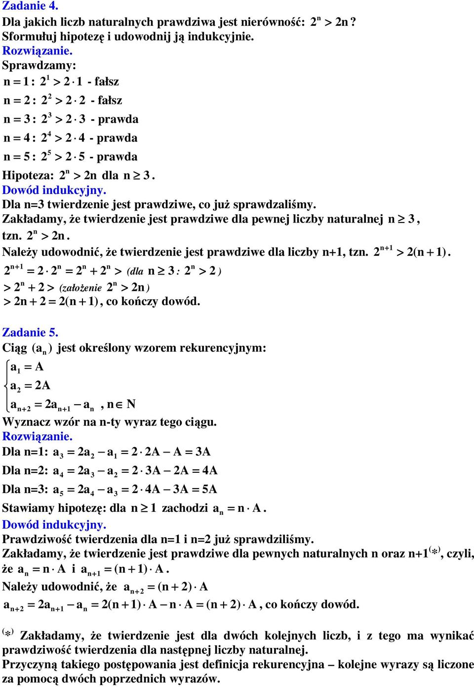 Hipoteza: > dla 3 Dowód idukcyjy Dla =3 twierdzeie jest prawdziwe, co już sprawdzaliśmy Zakładamy, że twierdzeie jest prawdziwe dla pewej liczby aturalej 3, tz > Należy udowodić, że twierdzeie jest