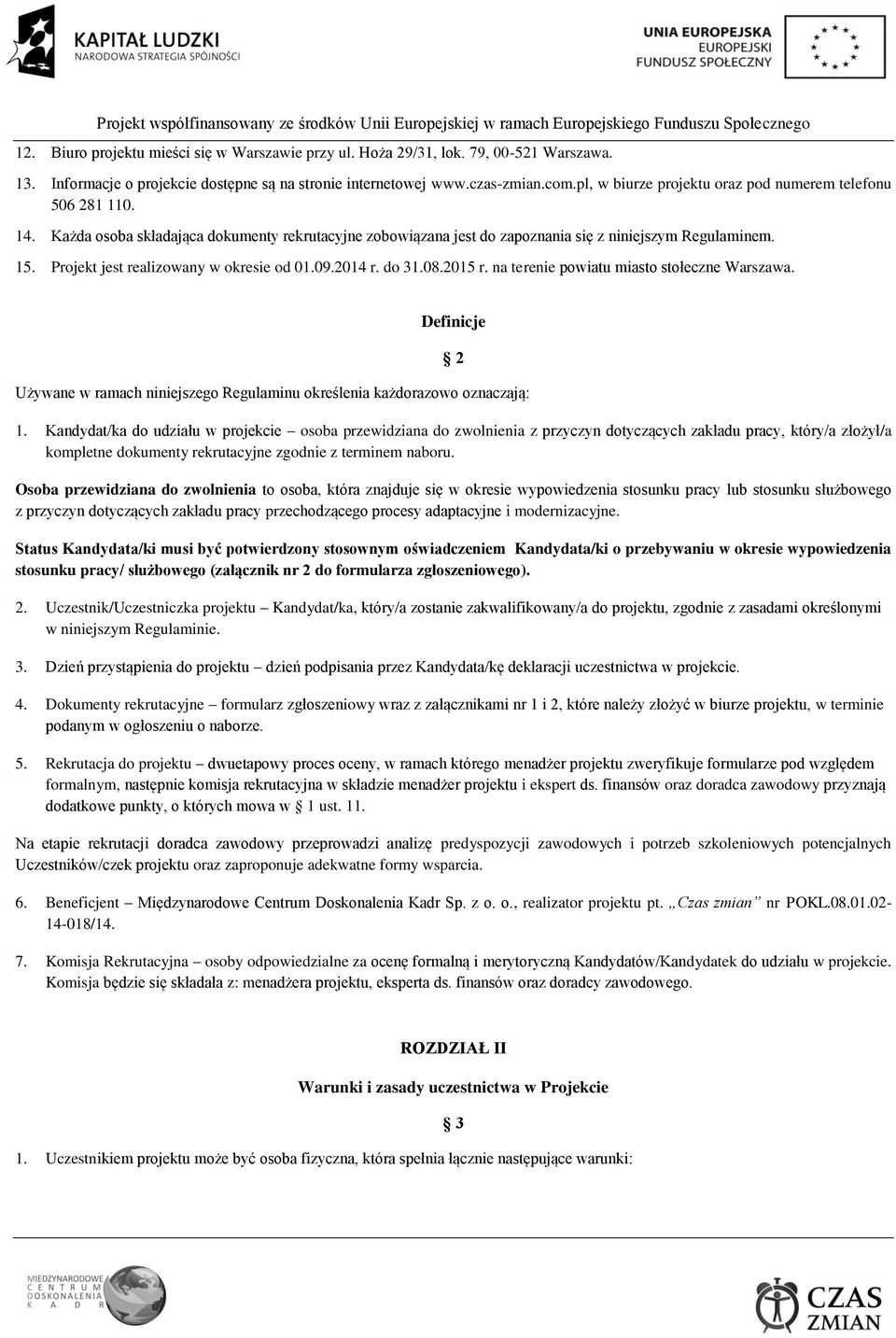Projekt jest realizowany w okresie od 01.09.2014 r. do 31.08.2015 r. na terenie powiatu miasto stołeczne Warszawa.