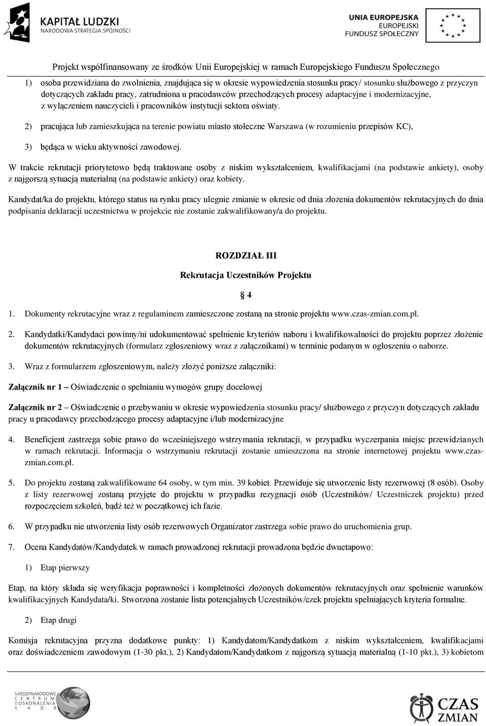 2) pracująca lub zamieszkująca na terenie powiatu miasto stołeczne Warszawa (w rozumieniu przepisów KC), 3) będąca w wieku aktywności zawodowej.
