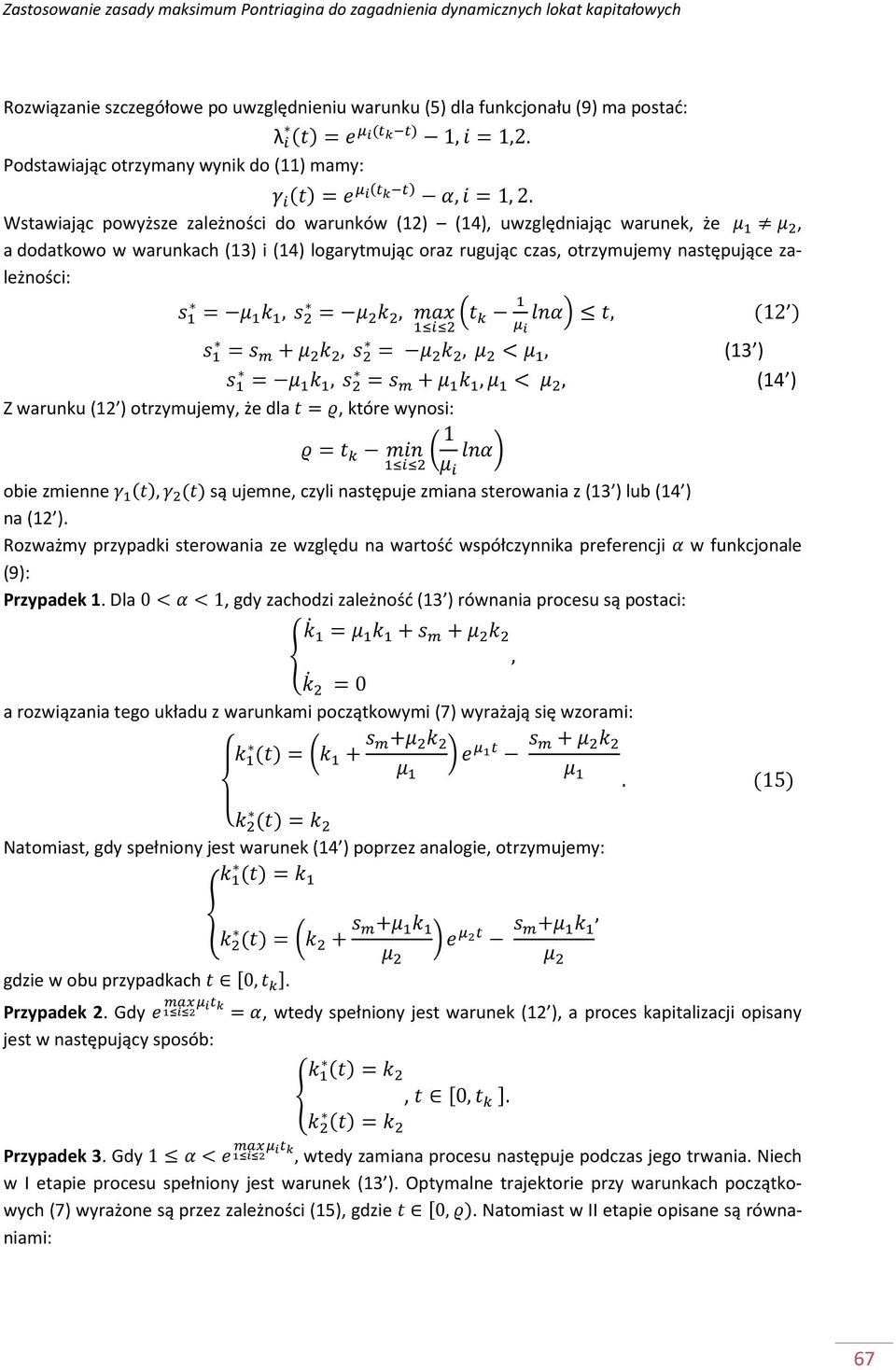 +, =, <, (13 ) =, = +, <, (14 ) Z warunku (12 ) otrzymujemy, że dla =, które wynosi: = 1 obie zmienne (), () są ujemne, czyli następuje zmiana sterowania z (13 ) lub (14 ) na (12 ).