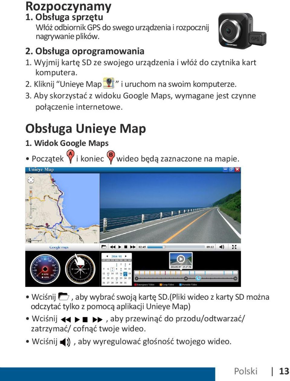 Aby skorzystać z widoku Google Maps, wymagane jest czynne połączenie internetowe. Obsługa Unieye Map 1.