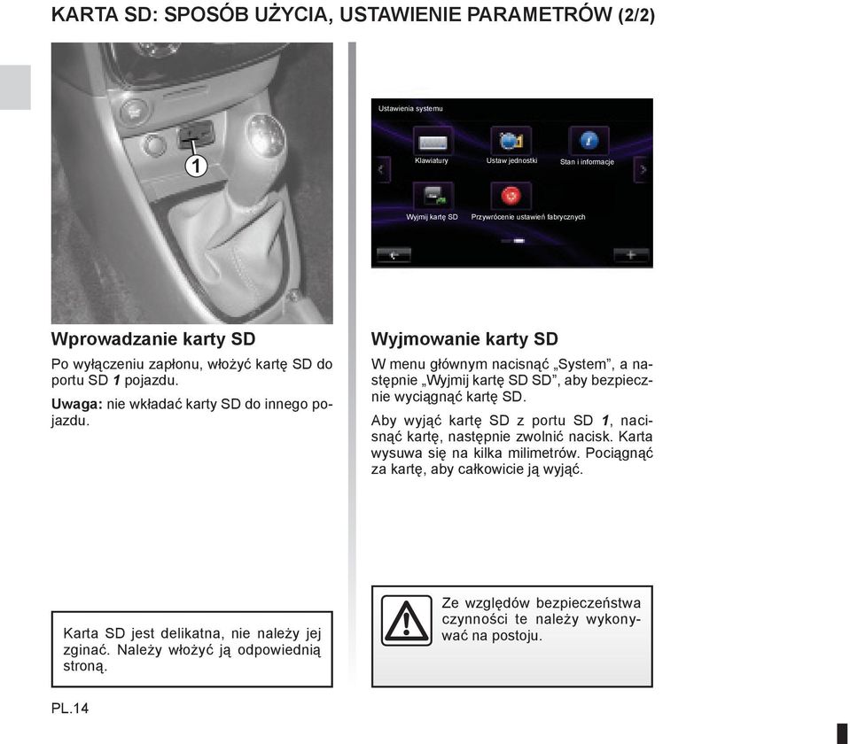 Wyjmowanie karty SD W menu głównym nacisnąć System, a następnie Wyjmij kartę SD SD, aby bezpiecznie wyciągnąć kartę SD.