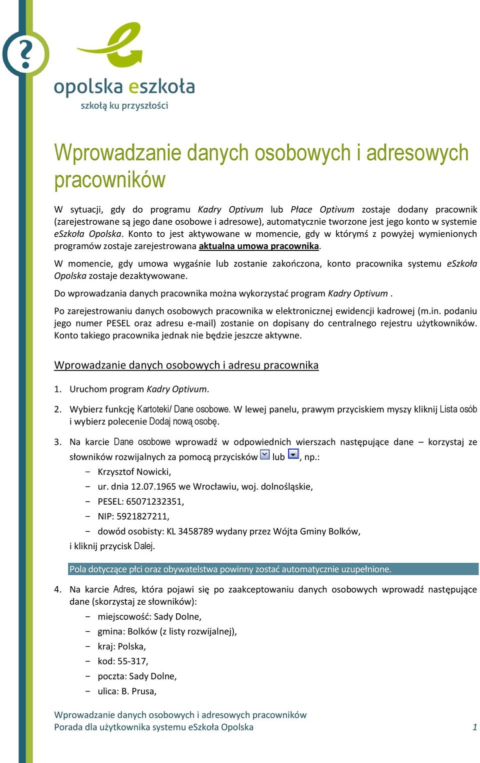 W momencie, gdy umowa wygaśnie lub zostanie zakończona, konto pracownika systemu eszkoła Opolska zostaje dezaktywowane. Do wprowadzania danych pracownika można wykorzystać program Kadry Optivum.