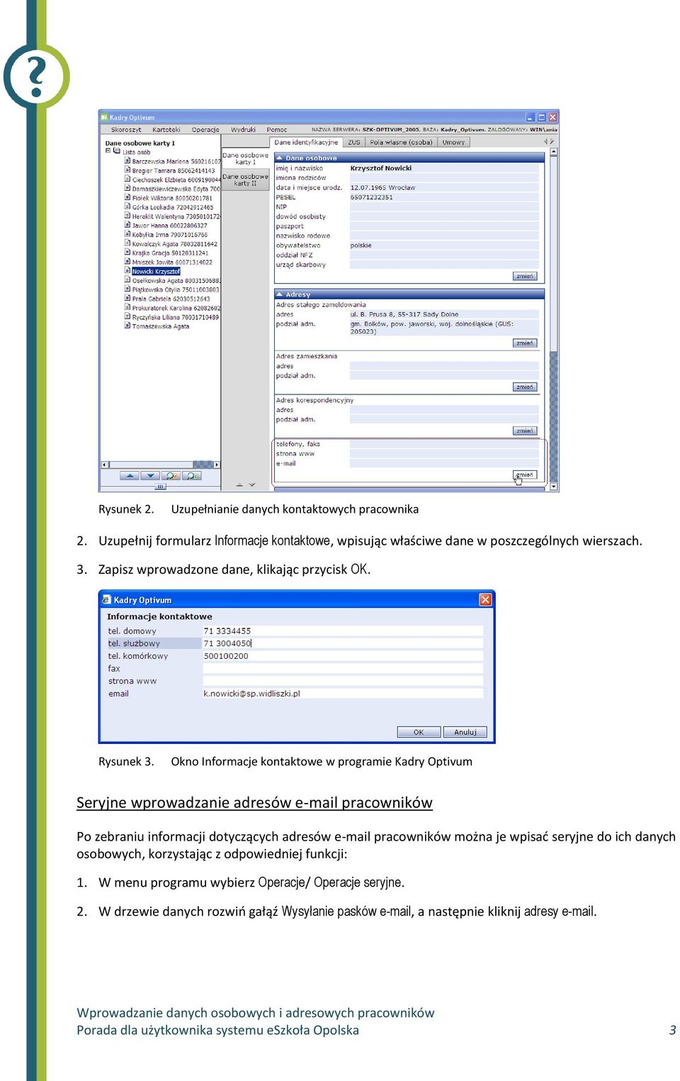 Okno Informacje kontaktowe w programie Kadry Optivum Seryjne wprowadzanie adresów e-mail pracowników Po zebraniu informacji dotyczących adresów e-mail pracowników