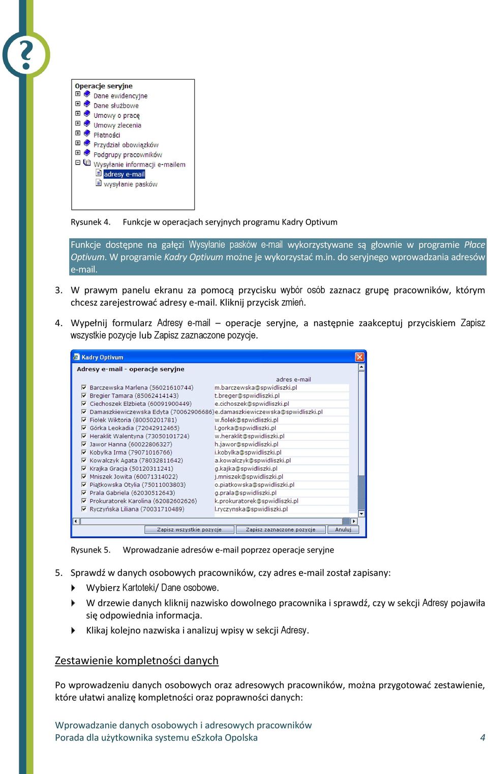W prawym panelu ekranu za pomocą przycisku wybór osób zaznacz grupę pracowników, którym chcesz zarejestrować adresy e-mail. Kliknij przycisk zmień. 4.