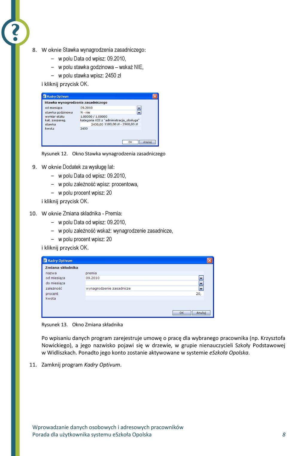 2010, - w polu zależność wskaż: wynagrodzenie zasadnicze, - w polu procent wpisz: 20 Rysunek 13.