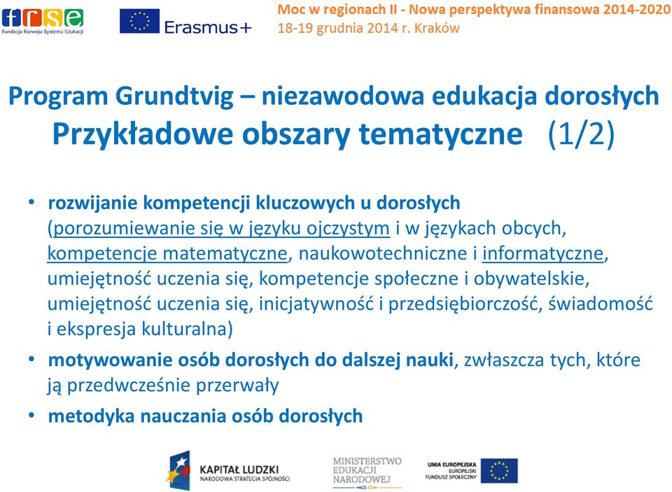 uczenia się, kompetencje społeczne i obywatelskie, umiejętność uczenia się, inicjatywność i przedsiębiorczość, świadomość i ekspresja