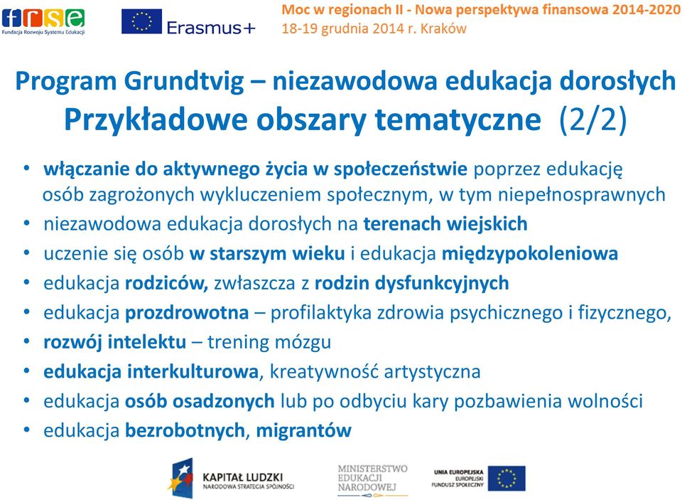edukacja międzypokoleniowa edukacja rodziców, zwłaszcza z rodzin dysfunkcyjnych edukacja prozdrowotna profilaktyka zdrowia psychicznego i fizycznego, rozwój
