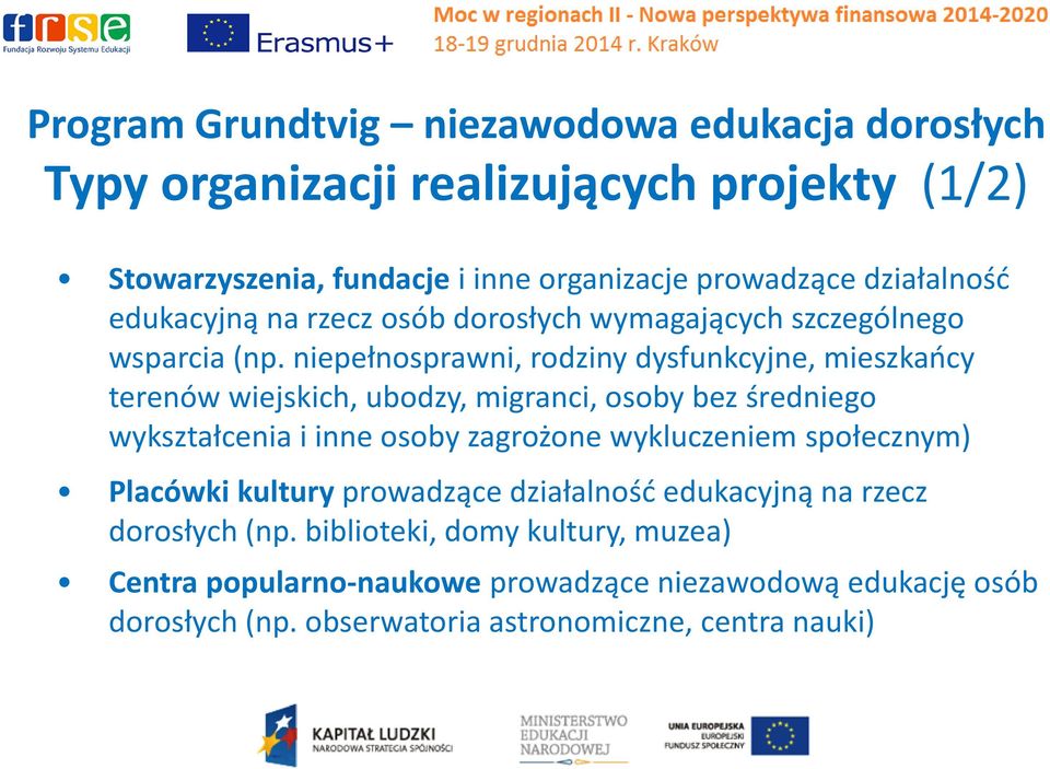 niepełnosprawni, rodziny dysfunkcyjne, mieszkańcy terenów wiejskich, ubodzy, migranci, osoby bez średniego wykształcenia i inne osoby zagrożone wykluczeniem