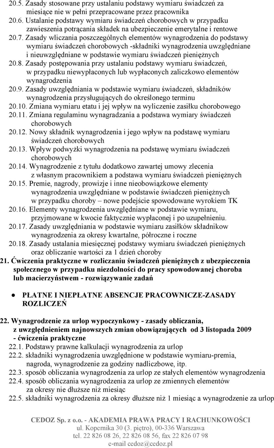 Zasady wliczania poszczególnych elementów wynagrodzenia do podstawy wymiaru świadczeń chorobowych -składniki wynagrodzenia uwzględniane i nieuwzględniane w podstawie wymiaru świadczeń pieniężnych 20.