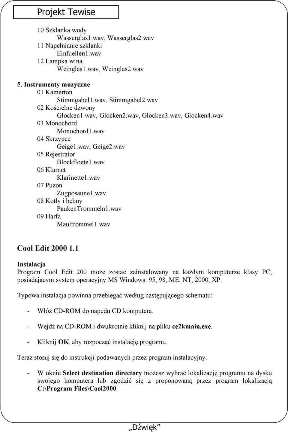 wav 07 Puzon Zugposaune1.wav 08 Kotły i bębny PaukenTrommeln1.wav 09 Harfa Maultrommel1.wav Cool Edit 2000 1.