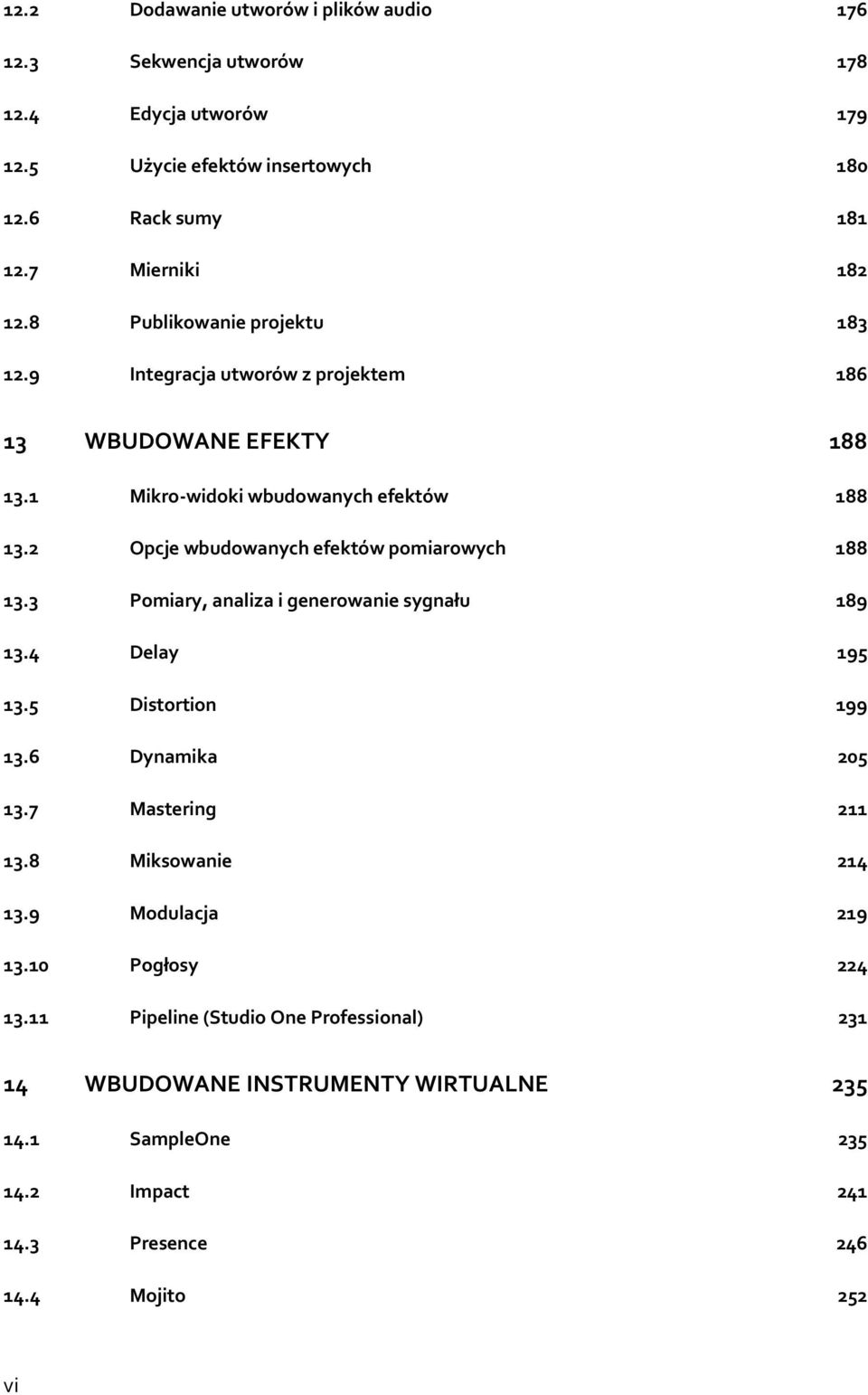 2 Opcje wbudwanych efektów pmiarwych 188 13.3 Pmiary, analiza i generwanie sygnału 189 13.4 Delay 195 13.5 Distrtin 199 13.6 Dynamika 205 13.7 Mastering 211 13.