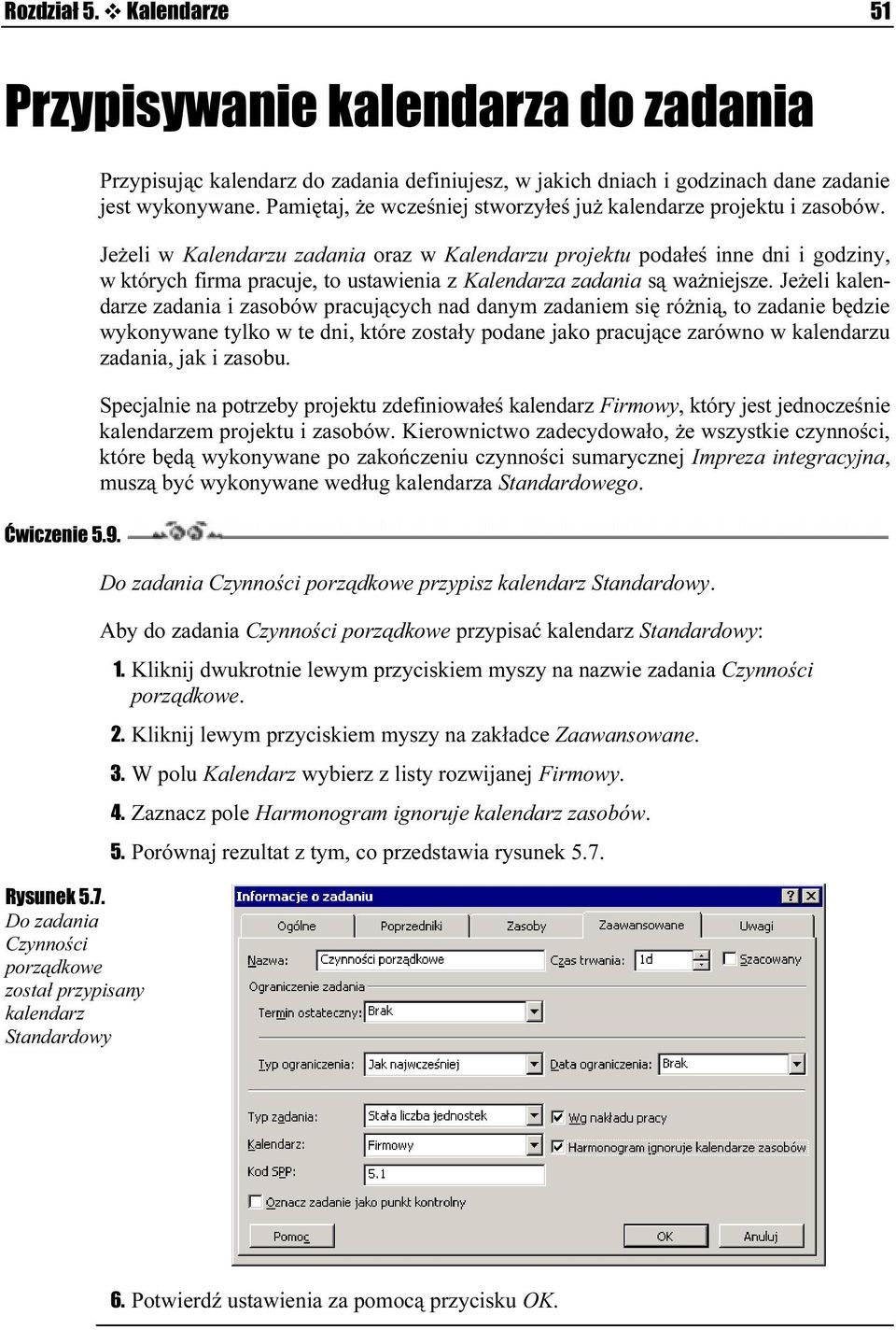 Pamiętaj, że wcześniej stworzyłeś jnuż kalendarze projektu i zasobów.