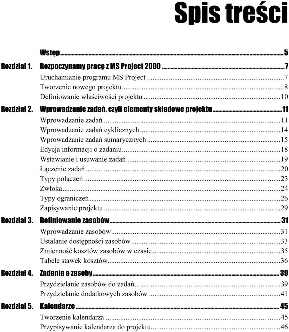 ..e...18 Wstawianie i usuwanie zadań...e...19 Łączenie zadań...e...e...20 Typy połączeń...e...e...23 Zwłoka...e...e... 24 Typy ograniczeń...e...e...26 Zapisywanie projektu...e...29 Rozdział 3.