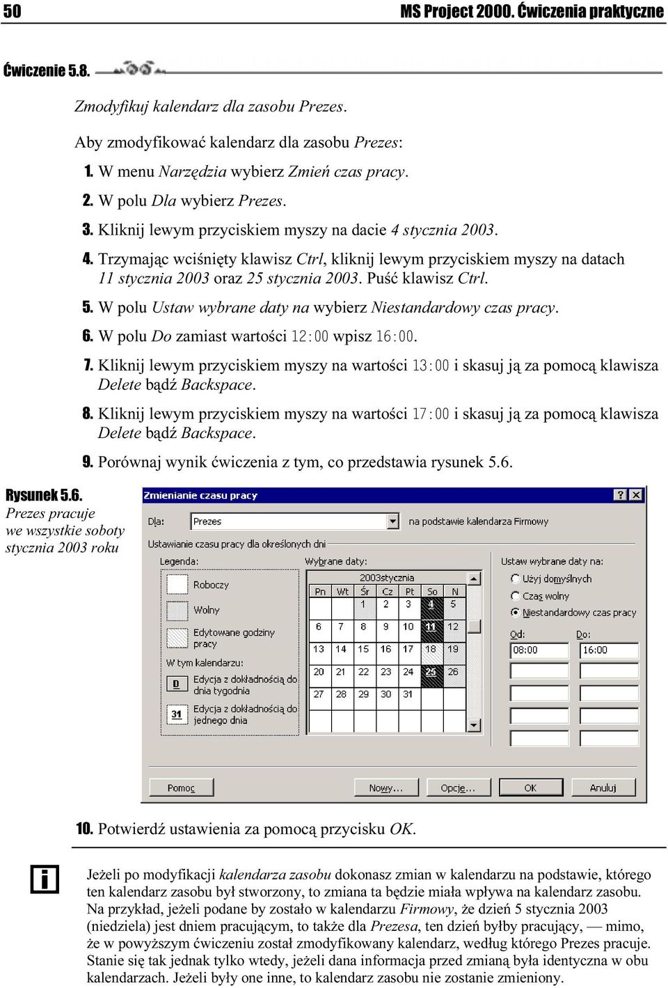 stycznia 2003. 4. Trzymając wciśnięty klawisz Ctrl, kliknij lewym przyciskiem myszy na datach 11 stycznia 2003 oraz 25 stycznia 2003. Puść klawisz Ctrl. 5.