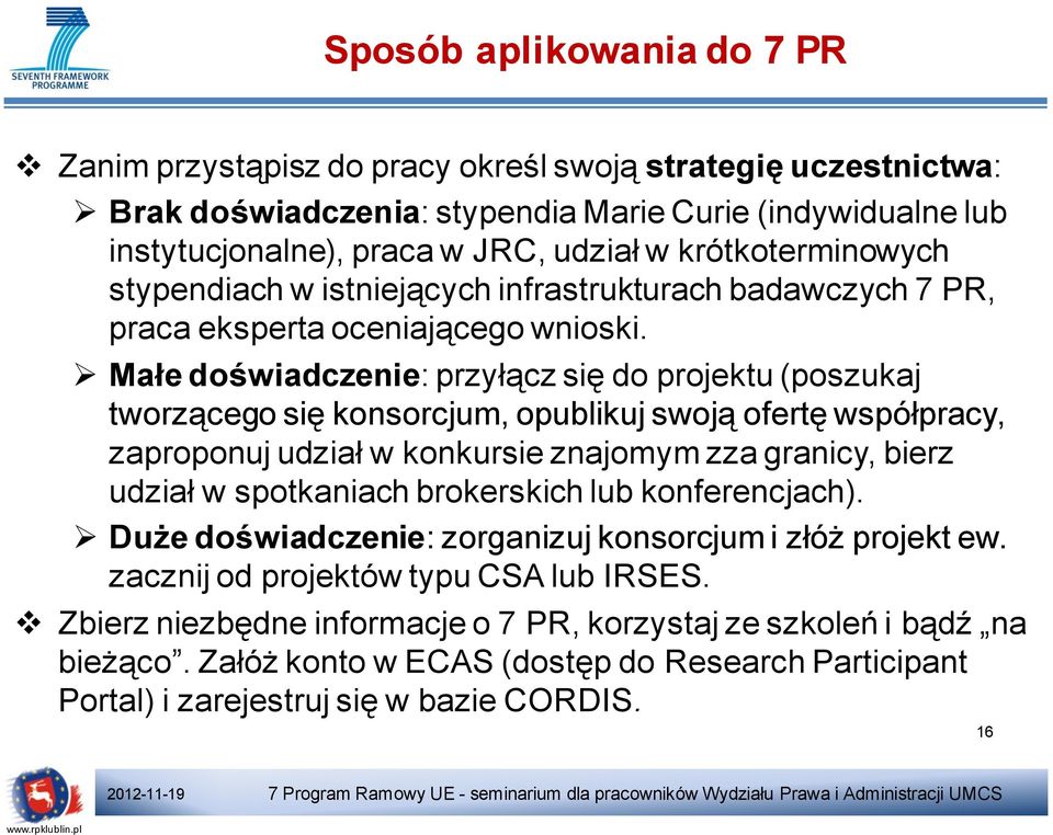 Małe doświadczenie: przyłącz się do projektu (poszukaj tworzącego się konsorcjum, opublikuj swoją ofertę współpracy, zaproponuj udział w konkursie znajomym zza granicy, bierz udział w spotkaniach