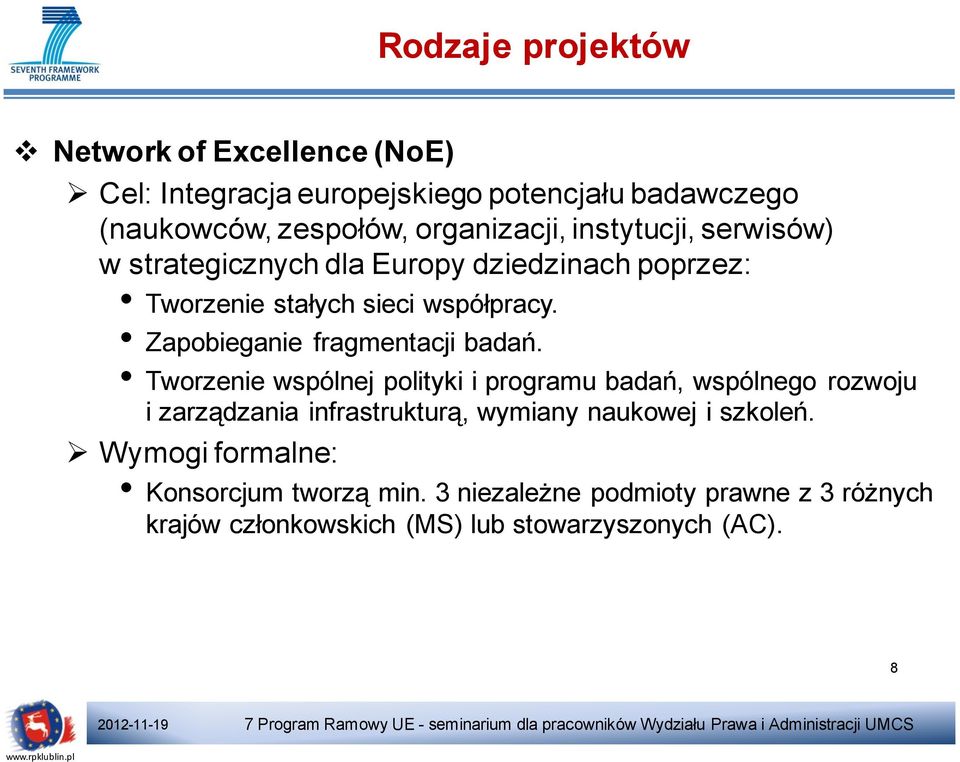 Tworzenie wspólnej polityki i programu badań, wspólnego rozwoju i zarządzania infrastrukturą, wymiany naukowej i szkoleń.