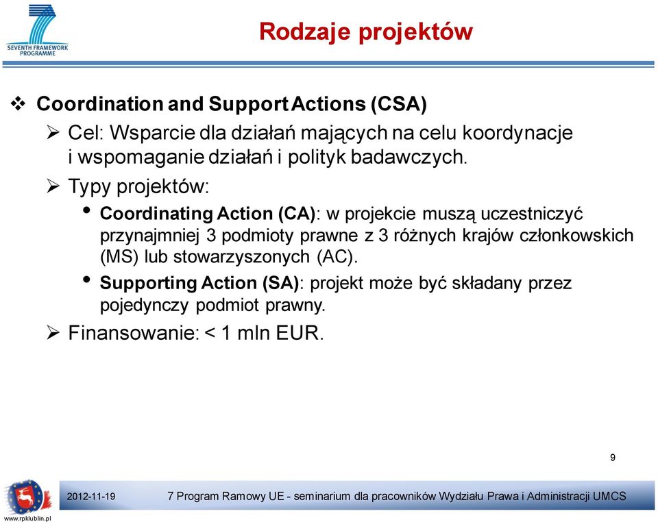 Typy projektów: Coordinating Action (CA): w projekcie muszą uczestniczyć przynajmniej 3 podmioty prawne z 3 różnych krajów