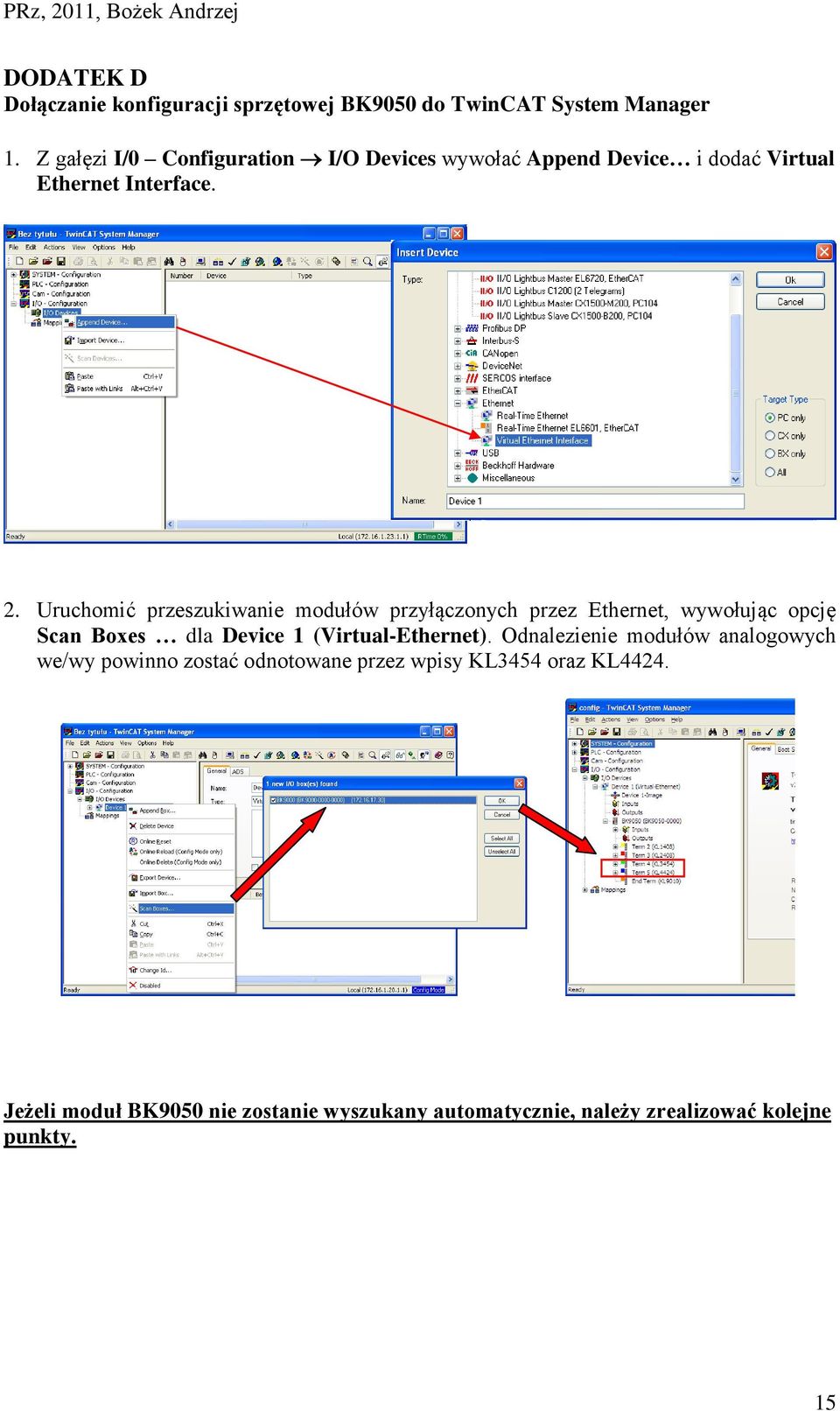 Uruchomić przeszukiwanie modułów przyłączonych przez Ethernet, wywołując opcję Scan Boxes dla Device 1 (Virtual-Ethernet).