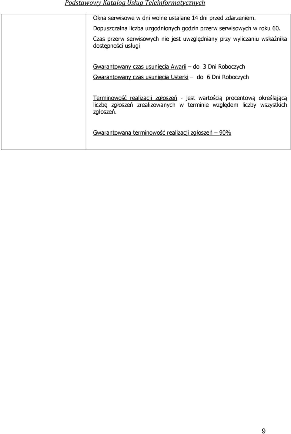 Dni Roboczych Gwarantowany czas usunięcia Usterki do 6 Dni Roboczych Terminowość realizacji zgłoszeń - jest wartością procentową
