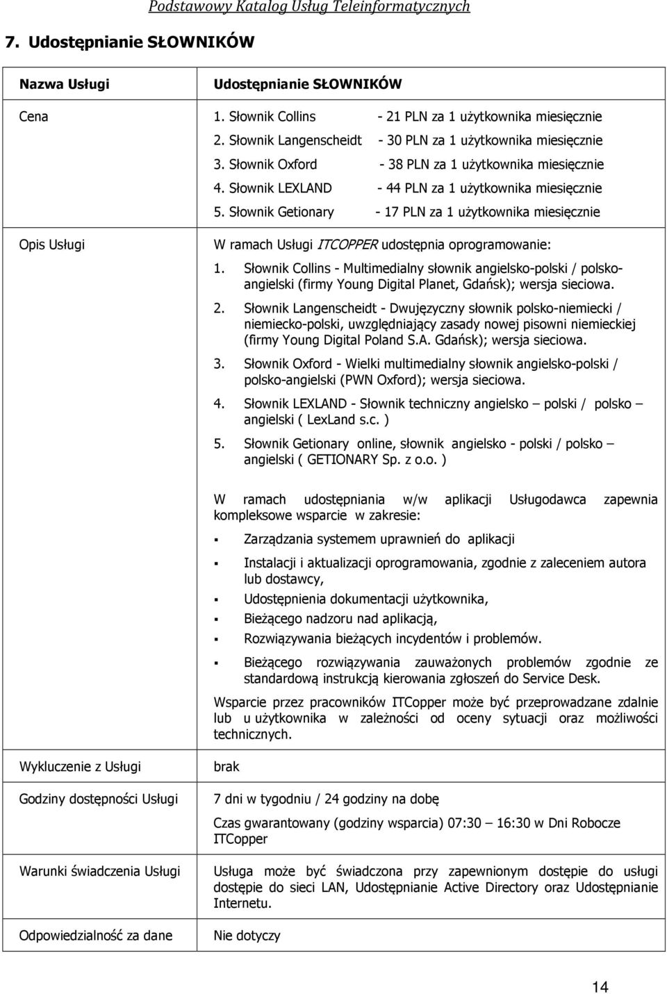 Słownik Getionary - 17 PLN za 1 użytkownika miesięcznie Opis Usługi W ramach Usługi ITCOPPER udostępnia oprogramowanie: 1.