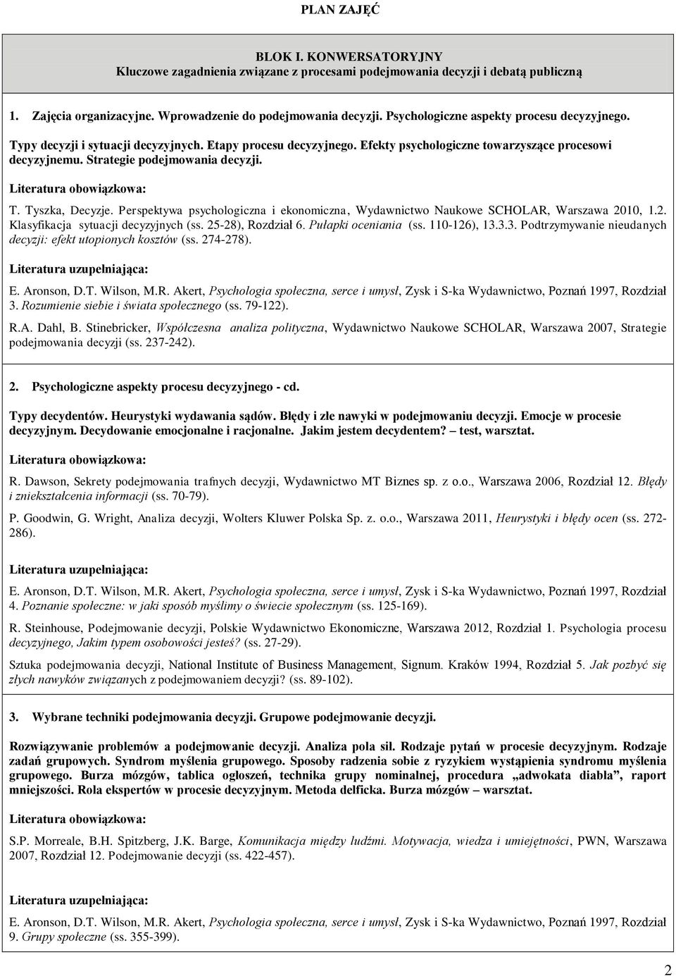 Perspektywa psychologiczna i ekonomiczna, Wydawnictwo Naukowe SCHOLAR, Warszawa 2010, 1.2. Klasyfikacja sytuacji decyzyjnych (ss. 25-28), Rozdział 6. Pułapki oceniania (ss. 110-126), 13.