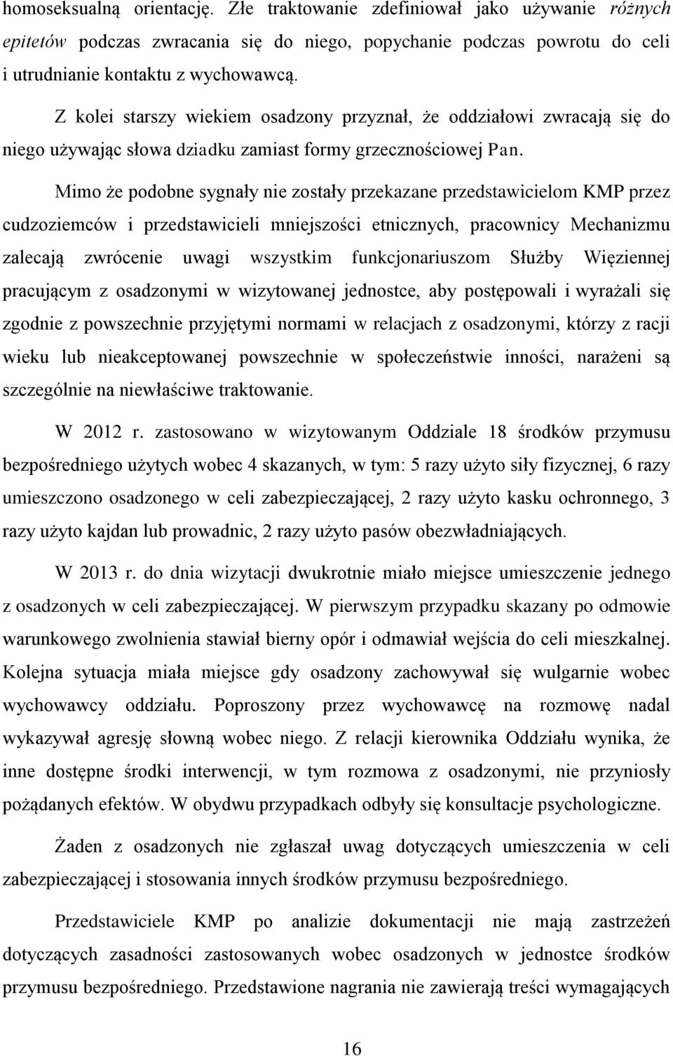 Mimo że podobne sygnały nie zostały przekazane przedstawicielom KMP przez cudzoziemców i przedstawicieli mniejszości etnicznych, pracownicy Mechanizmu zalecają zwrócenie uwagi wszystkim