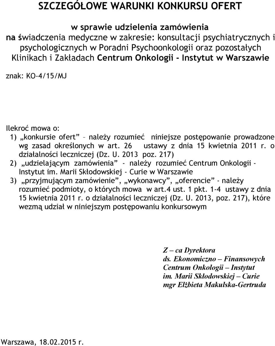 26 ustawy z dnia 15 kwietnia 2011 r. o działalności leczniczej (Dz. U. 2013 poz. 217) 2) udzielającym zamówienia - należy rozumieć Centrum Onkologii - Instytut im.