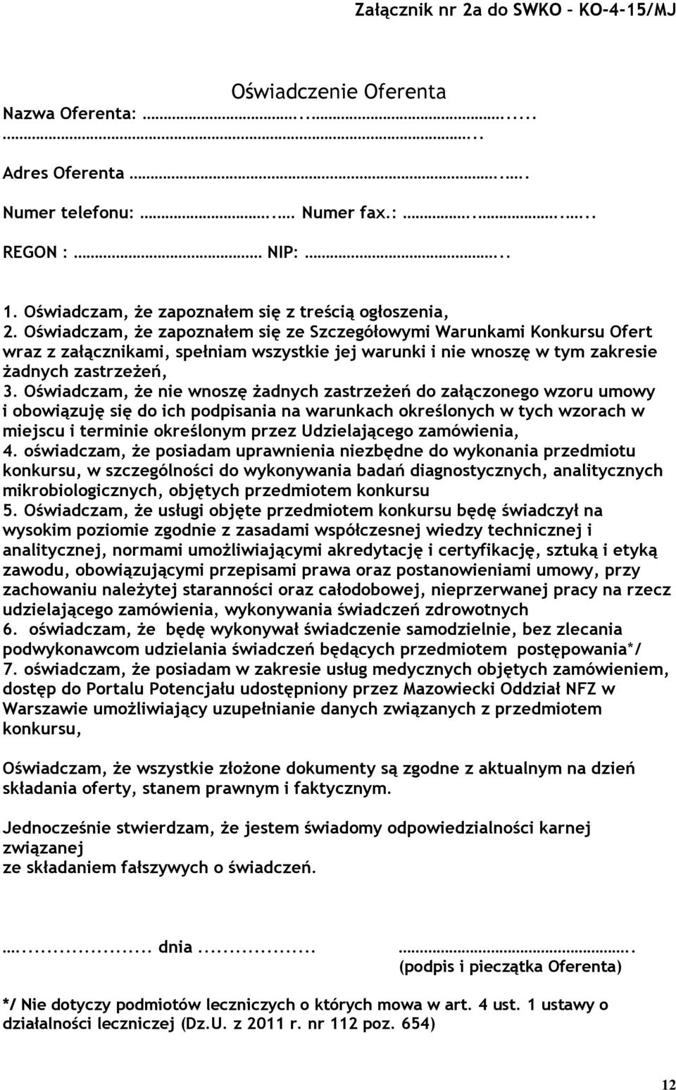 Oświadczam, że zapoznałem się ze Szczegółowymi Warunkami Konkursu Ofert wraz z załącznikami, spełniam wszystkie jej warunki i nie wnoszę w tym zakresie żadnych zastrzeżeń, 3.
