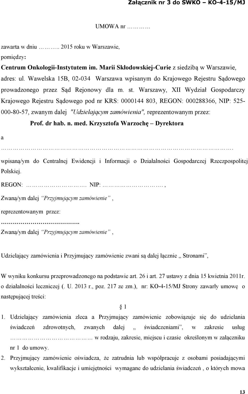 Warszawy, XII Wydział Gospodarczy Krajowego Rejestru Sądowego pod nr KRS: 0000144 803, REGON: 000288366, NIP: 525-000-80-57, zwanym dalej "Udzielającym zamówienia", reprezentowanym przez: Prof.