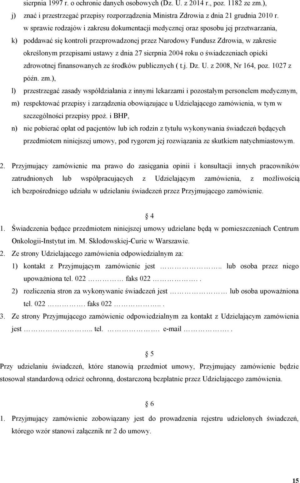dnia 27 sierpnia 2004 roku o świadczeniach opieki zdrowotnej finansowanych ze środków publicznych ( t.j. Dz. U. z 2008, Nr 164, poz. 1027 z późn. zm.