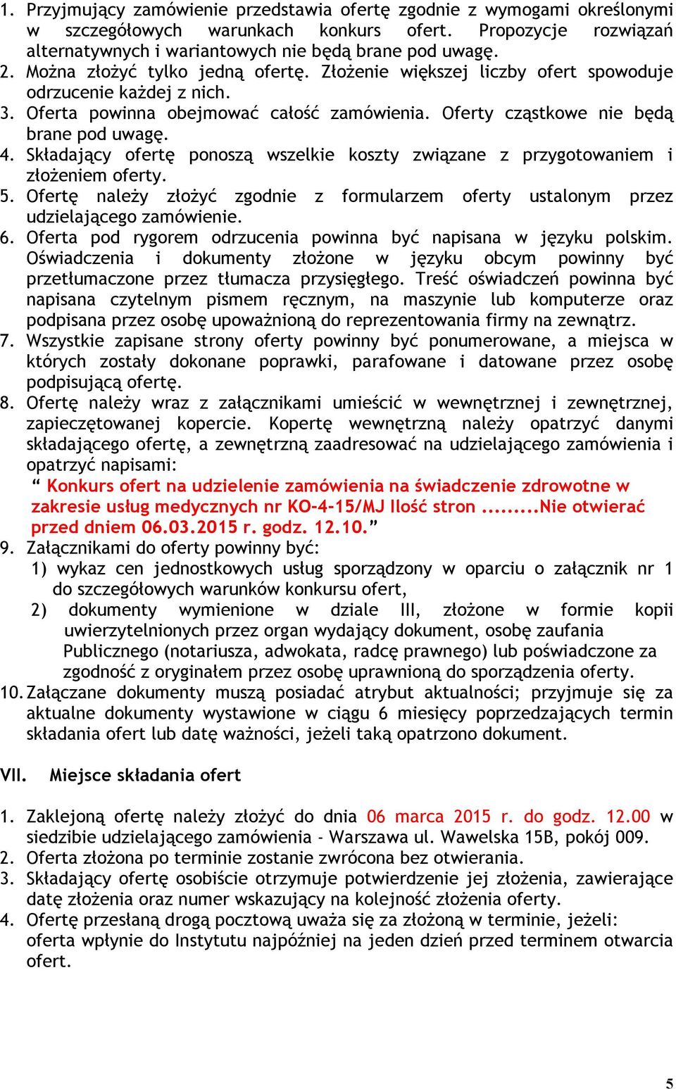 Składający ofertę ponoszą wszelkie koszty związane z przygotowaniem i złożeniem oferty. 5. Ofertę należy złożyć zgodnie z formularzem oferty ustalonym przez udzielającego zamówienie. 6.