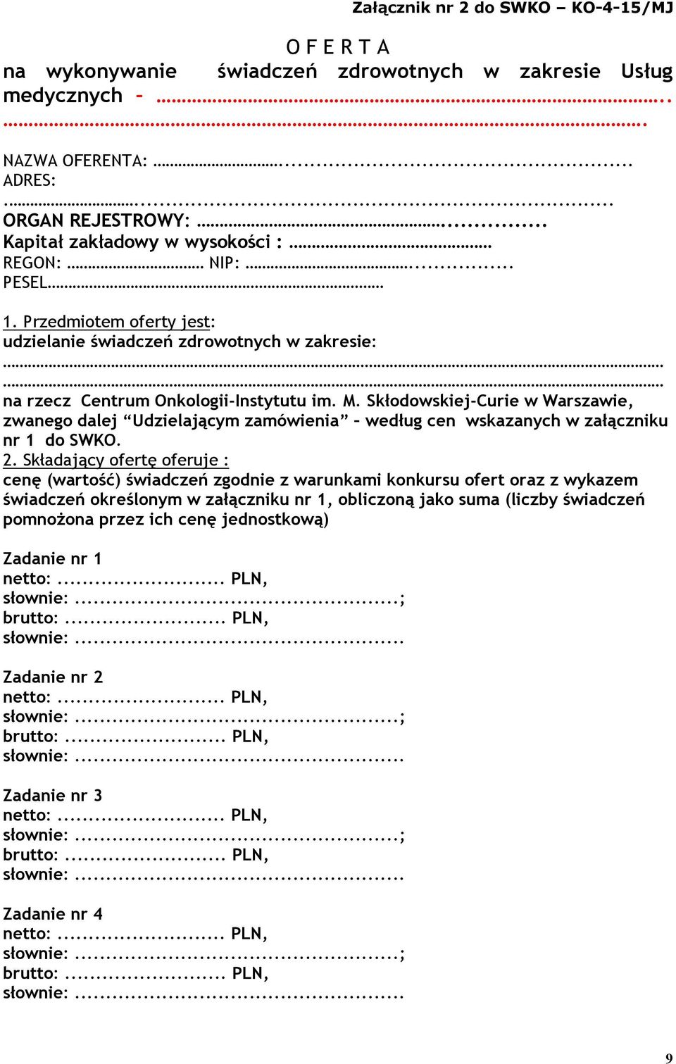 Skłodowskiej-Curie w Warszawie, zwanego dalej Udzielającym zamówienia według cen wskazanych w załączniku nr 1 do SWKO. 2.