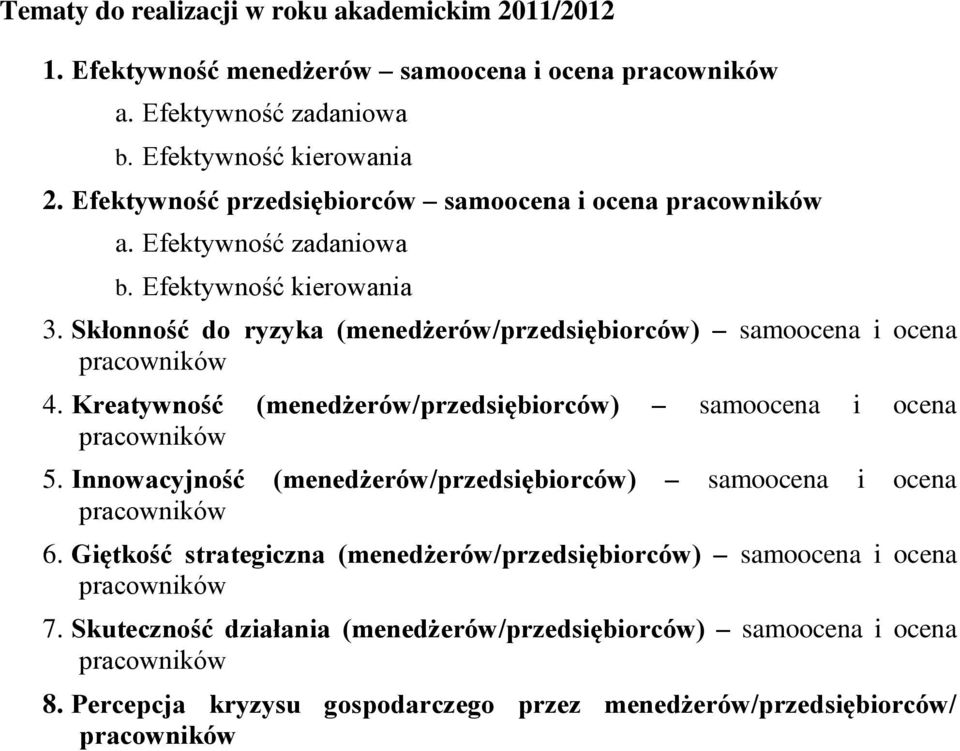 Skłonność do ryzyka (menedżerów/przedsiębiorców) samoocena i ocena 4. Kreatywność (menedżerów/przedsiębiorców) samoocena i ocena 5.