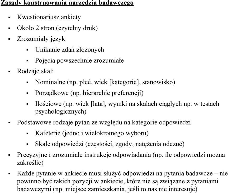 w testach psychologicznych) Podstawowe rodzaje pytań ze względu na kategorie odpowiedzi Kafeterie (jedno i wielokrotnego wyboru) Skale odpowiedzi (częstości, zgody, natężenia odczuć) Precyzyjne i