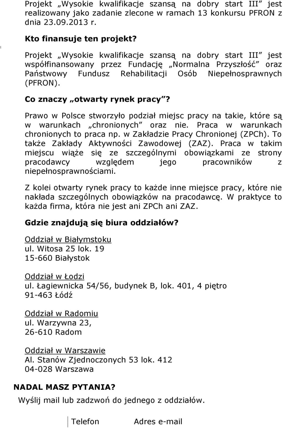 Co znaczy otwarty rynek pracy? Prawo w Polsce stworzyło podział miejsc pracy na takie, które są w warunkach chronionych oraz nie. Praca w warunkach chronionych to praca np.