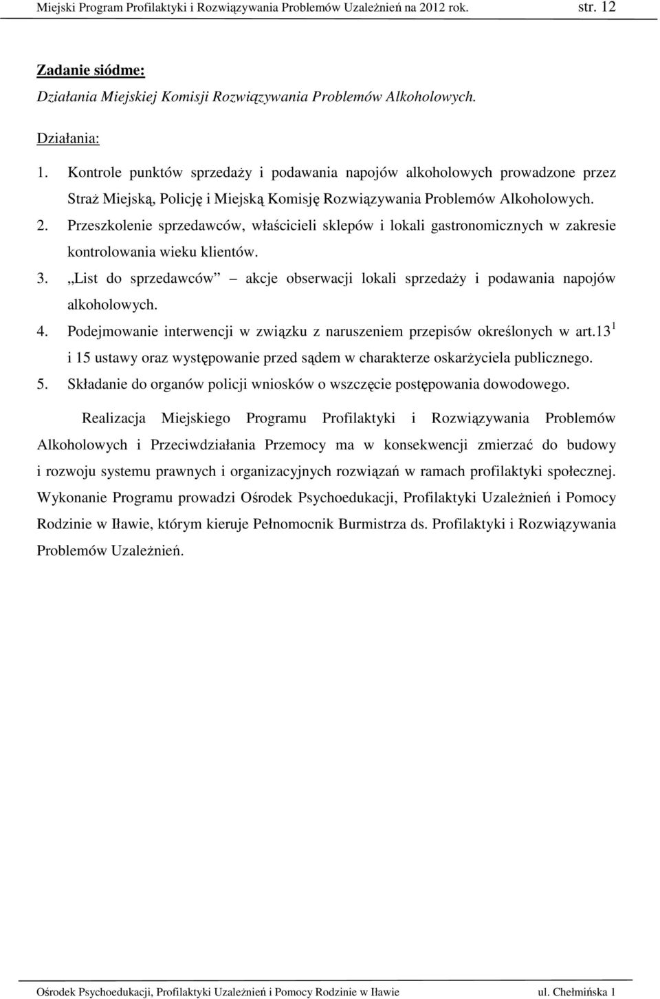 Przeszkolenie sprzedawców, właścicieli sklepów i lokali gastronomicznych w zakresie kontrolowania wieku klientów. 3.