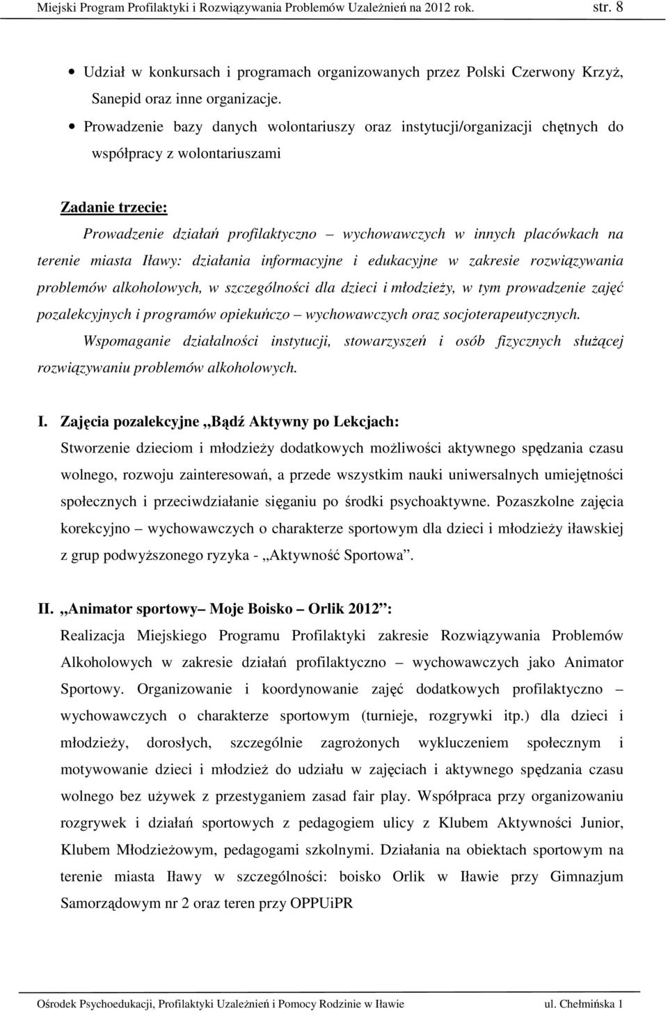 terenie miasta Iławy: działania informacyjne i edukacyjne w zakresie rozwiązywania problemów alkoholowych, w szczególności dla dzieci i młodzieży, w tym prowadzenie zajęć pozalekcyjnych i programów