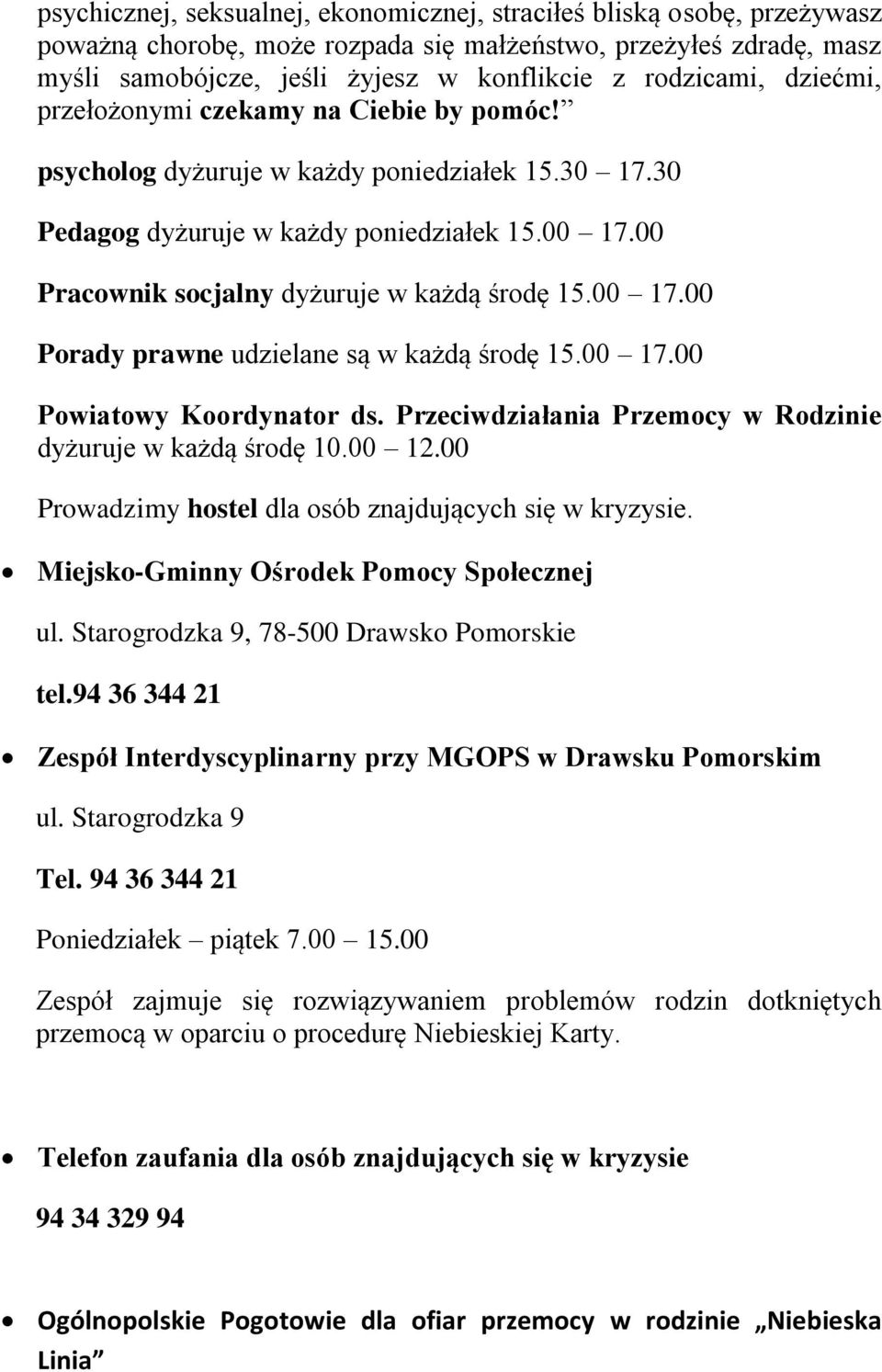 00 17.00 Porady prawne udzielane są w każdą środę 15.00 17.00 Powiatowy Koordynator ds. Przeciwdziałania Przemocy w Rodzinie dyżuruje w każdą środę 10.00 12.