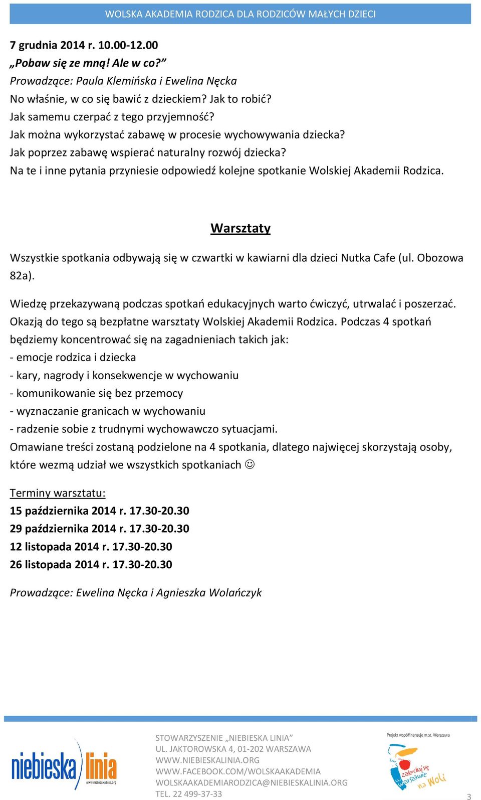 Na te i inne pytania przyniesie odpowiedź kolejne spotkanie Wolskiej Akademii Rodzica. Warsztaty Wszystkie spotkania odbywają się w czwartki w kawiarni dla dzieci Nutka Cafe (ul. Obozowa 82a).