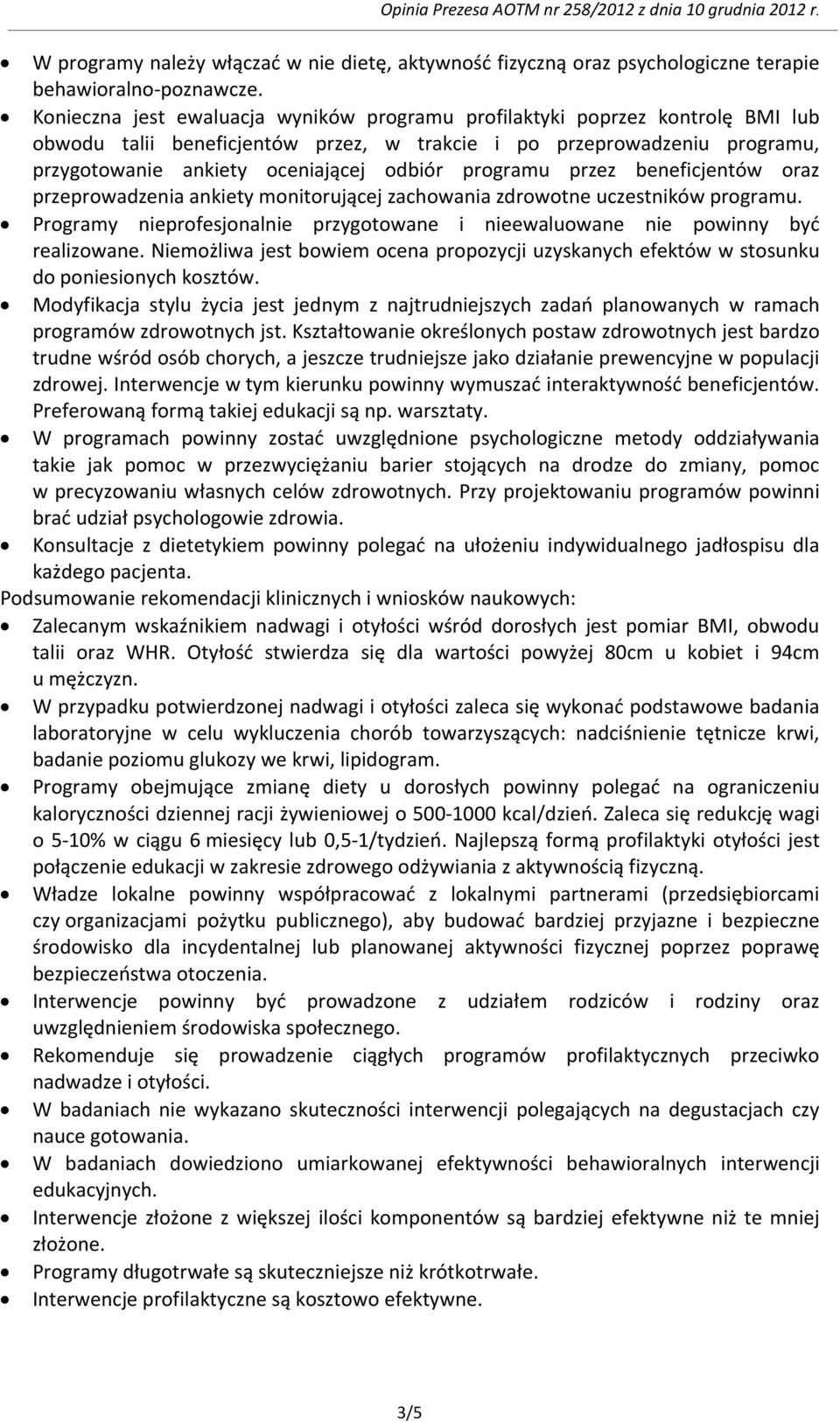 programu przez beneficjentów oraz przeprowadzenia ankiety monitorującej zachowania zdrowotne uczestników programu. Programy nieprofesjonalnie przygotowane i nieewaluowane nie powinny być realizowane.