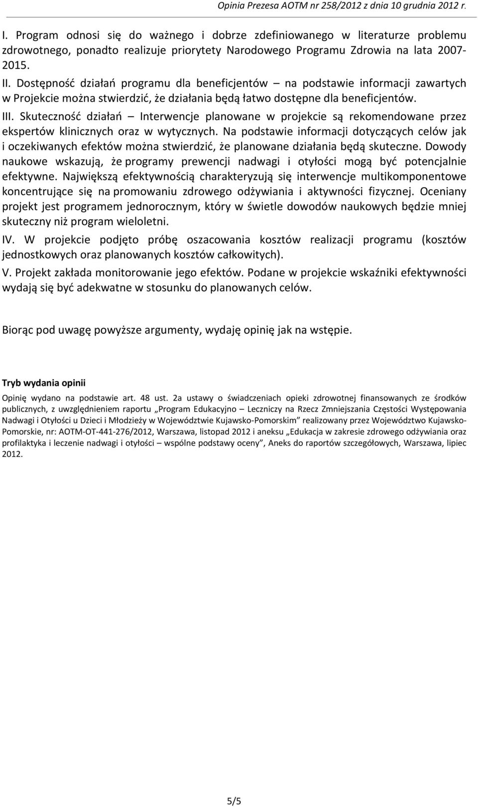 Skuteczność działań Interwencje planowane w projekcie są rekomendowane przez ekspertów klinicznych oraz w wytycznych.
